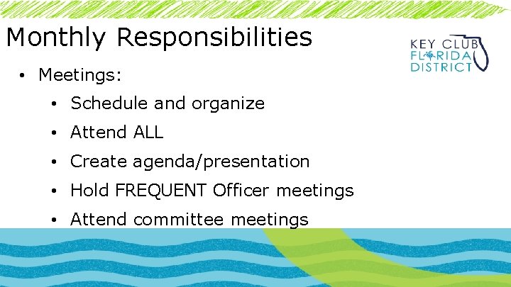 Monthly Responsibilities • Meetings: • Schedule and organize • Attend ALL • Create agenda/presentation