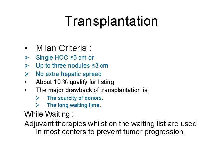 Transplantation • Milan Criteria : Ø Ø Ø • • Single HCC ≤ 5