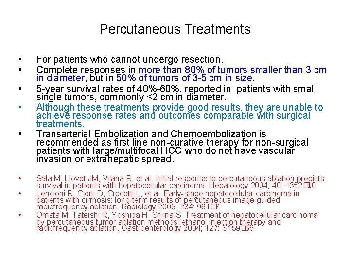 Percutaneous Treatments • • For patients who cannot undergo resection. Complete responses in more