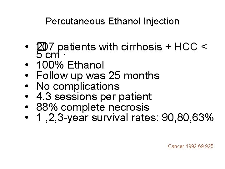 Percutaneous Ethanol Injection • 2 � 07 patients with cirrhosis + HCC < 5