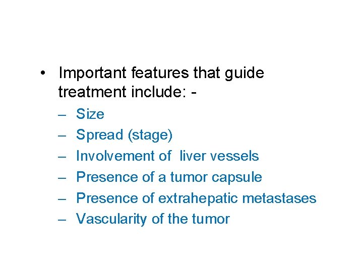  • Important features that guide treatment include: – – – Size Spread (stage)