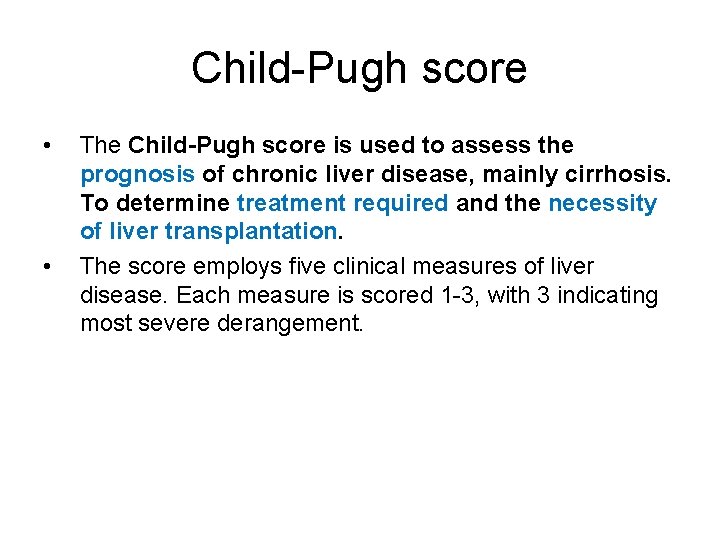 Child-Pugh score • • The Child-Pugh score is used to assess the prognosis of