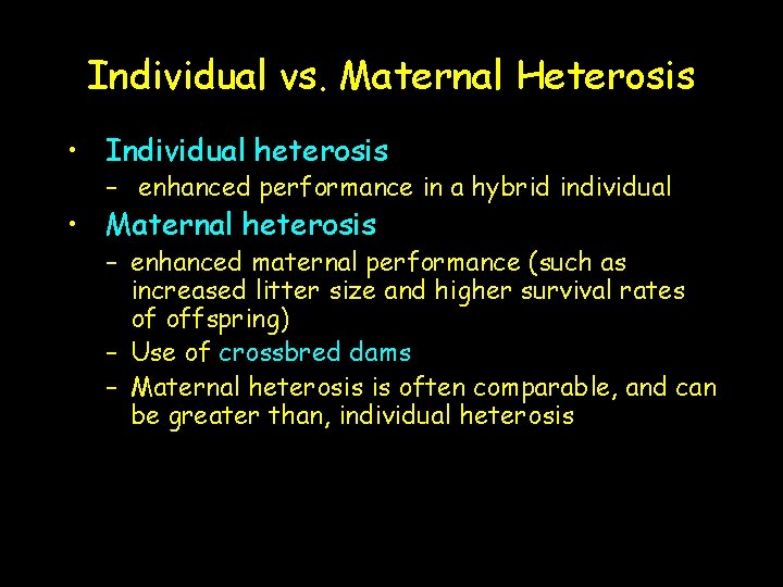 Individual vs. Maternal Heterosis • Individual heterosis – enhanced performance in a hybrid individual