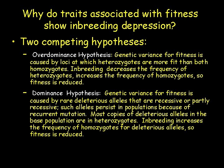 Why do traits associated with fitness show inbreeding depression? • Two competing hypotheses: –