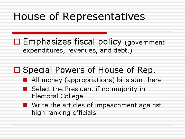 House of Representatives o Emphasizes fiscal policy (government expenditures, revenues, and debt. ) o