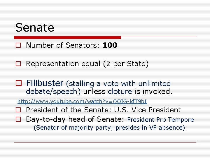 Senate o Number of Senators: 100 o Representation equal (2 per State) o Filibuster