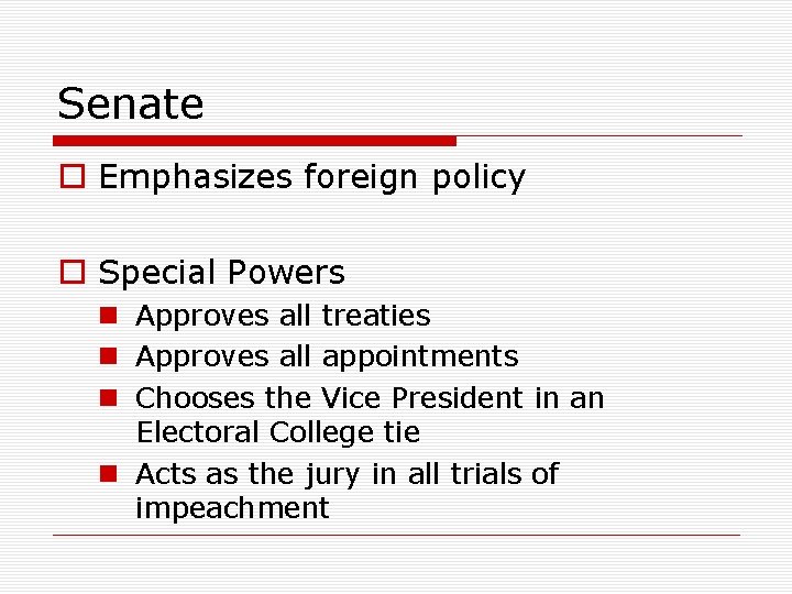 Senate o Emphasizes foreign policy o Special Powers n Approves all treaties n Approves