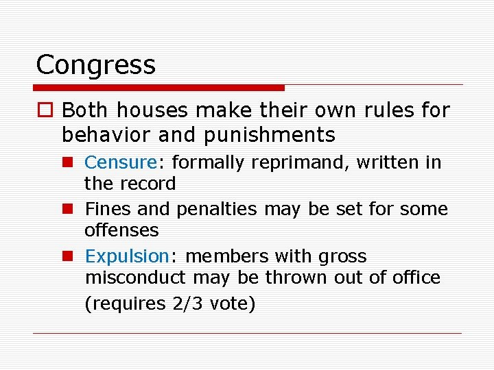 Congress o Both houses make their own rules for behavior and punishments n Censure: