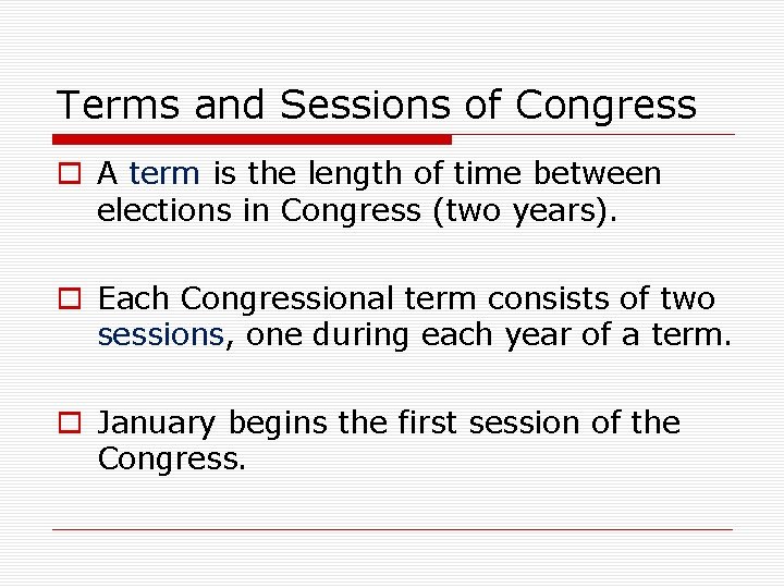 Terms and Sessions of Congress o A term is the length of time between