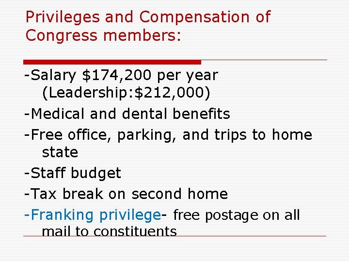 Privileges and Compensation of Congress members: -Salary $174, 200 per year (Leadership: $212, 000)