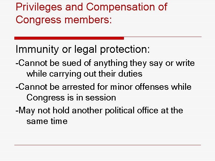 Privileges and Compensation of Congress members: Immunity or legal protection: -Cannot be sued of