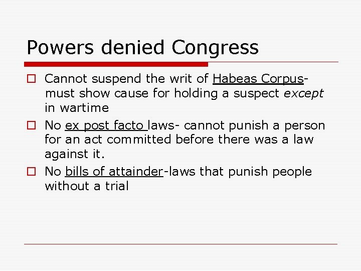 Powers denied Congress o Cannot suspend the writ of Habeas Corpusmust show cause for