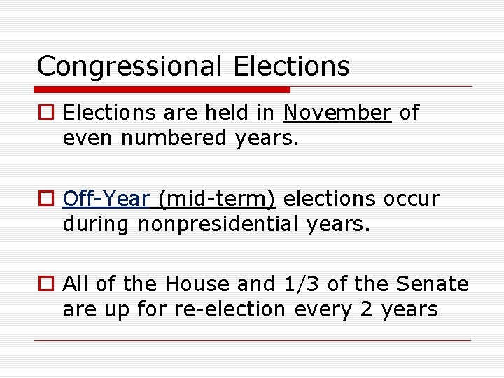 Congressional Elections o Elections are held in November of even numbered years. o Off-Year