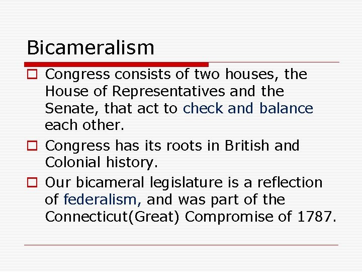 Bicameralism o Congress consists of two houses, the House of Representatives and the Senate,