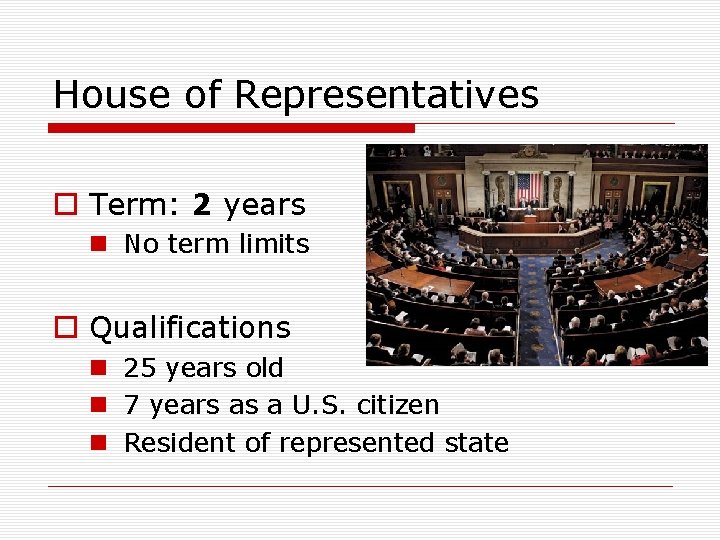 House of Representatives o Term: 2 years n No term limits o Qualifications n