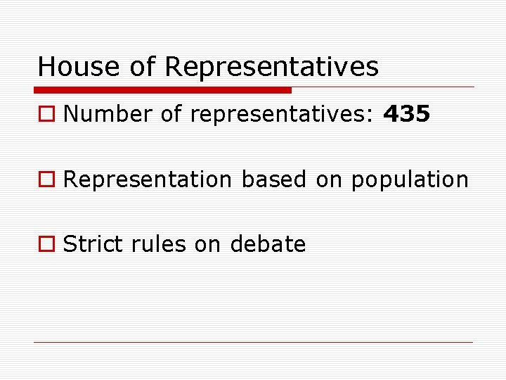 House of Representatives o Number of representatives: 435 o Representation based on population o