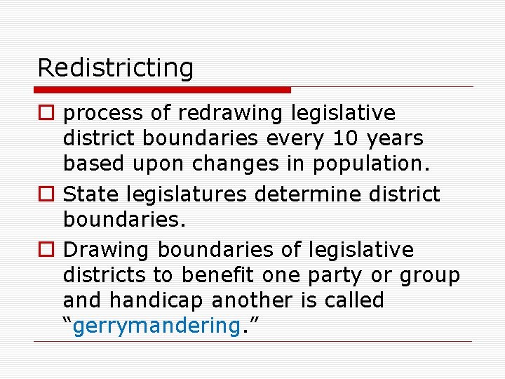 Redistricting o process of redrawing legislative district boundaries every 10 years based upon changes