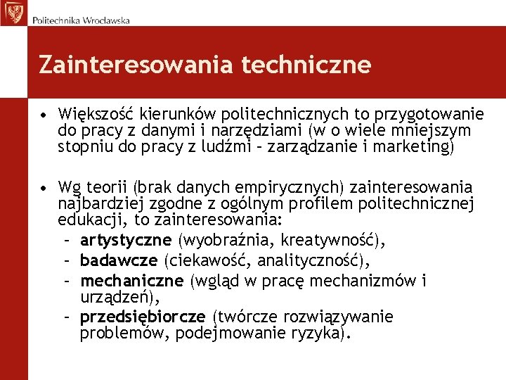 Zainteresowania techniczne • Większość kierunków politechnicznych to przygotowanie do pracy z danymi i narzędziami