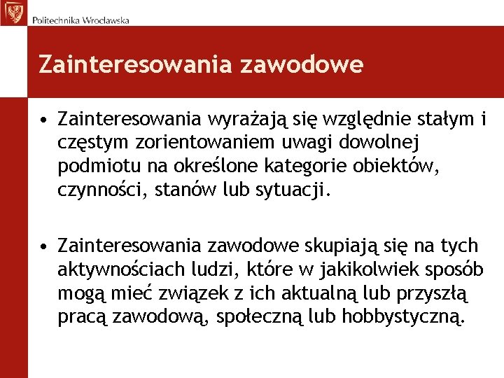 Zainteresowania zawodowe • Zainteresowania wyrażają się względnie stałym i częstym zorientowaniem uwagi dowolnej podmiotu