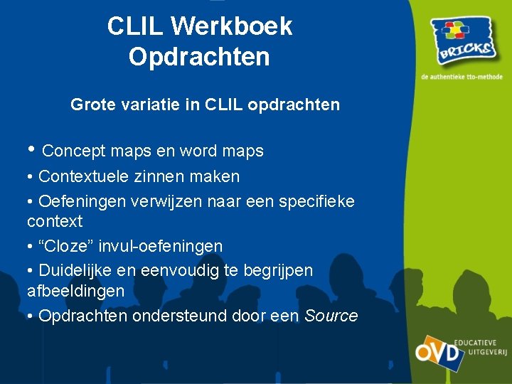 CLIL Werkboek Opdrachten Grote variatie in CLIL opdrachten • Concept maps en word maps