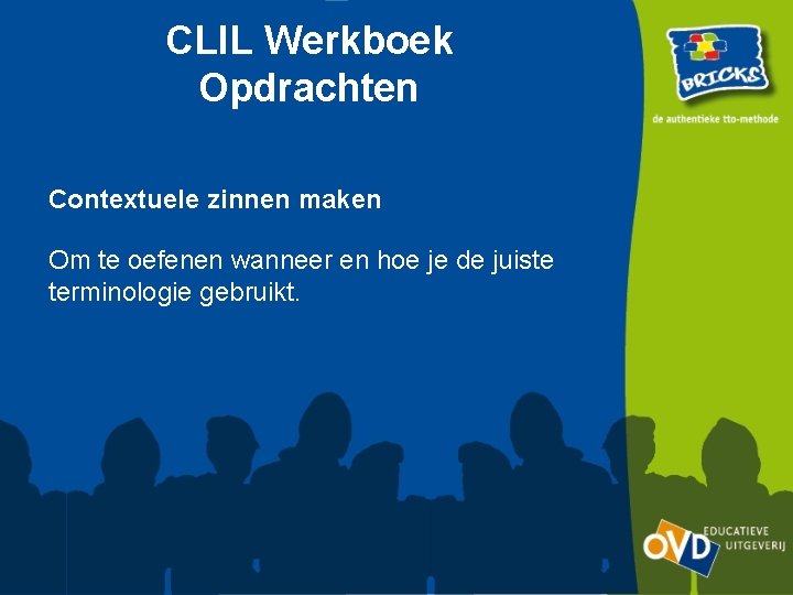 CLIL Werkboek Opdrachten Contextuele zinnen maken Om te oefenen wanneer en hoe je de