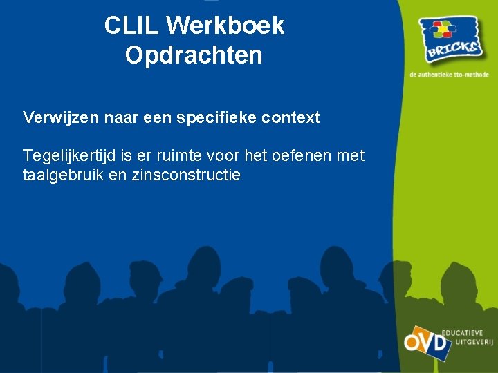 CLIL Werkboek Opdrachten Verwijzen naar een specifieke context Tegelijkertijd is er ruimte voor het