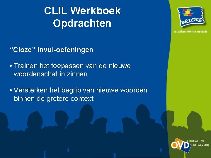 CLIL Werkboek Opdrachten “Cloze” invul-oefeningen • Trainen het toepassen van de nieuwe woordenschat in