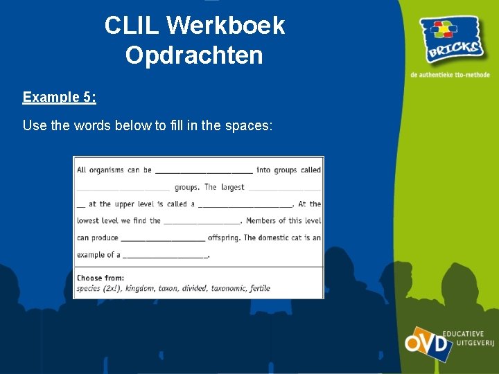 CLIL Werkboek Opdrachten Example 5: Use the words below to fill in the spaces: