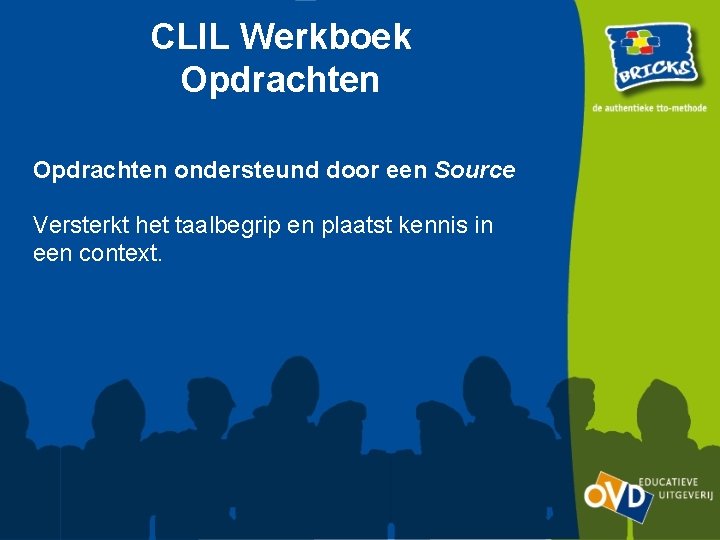 CLIL Werkboek Opdrachten ondersteund door een Source Versterkt het taalbegrip en plaatst kennis in