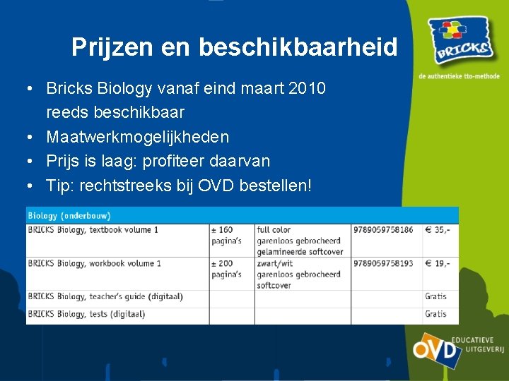 Prijzen en beschikbaarheid • Bricks Biology vanaf eind maart 2010 reeds beschikbaar • Maatwerkmogelijkheden