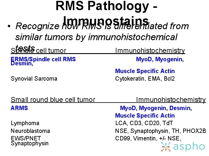  • RMS Pathology Immunostains Recognize how RMS is differentiated from similar tumors by