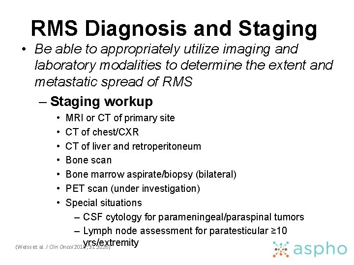 RMS Diagnosis and Staging • Be able to appropriately utilize imaging and laboratory modalities