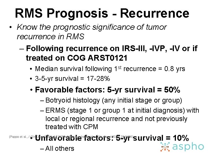 RMS Prognosis - Recurrence • Know the prognostic significance of tumor recurrence in RMS