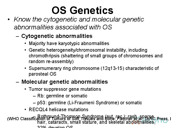 OS Genetics • Know the cytogenetic and molecular genetic abnormalities associated with OS –