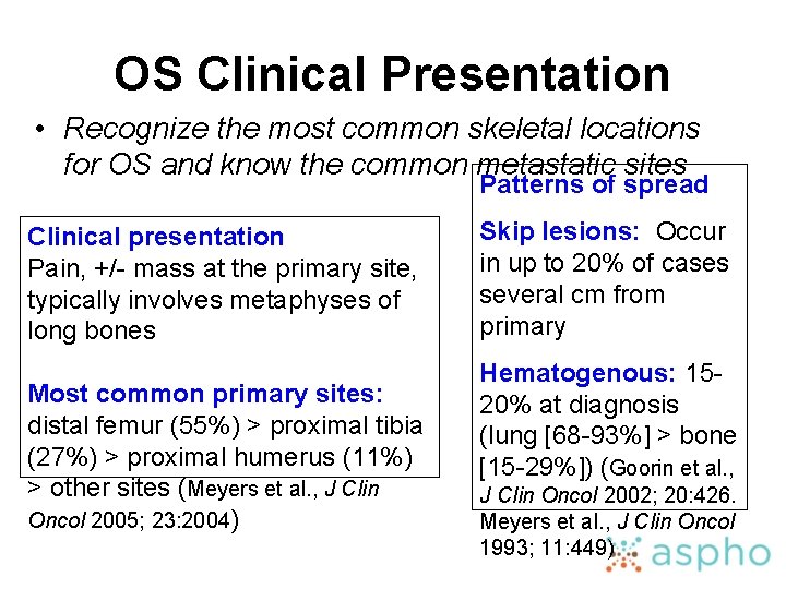 OS Clinical Presentation • Recognize the most common skeletal locations for OS and know