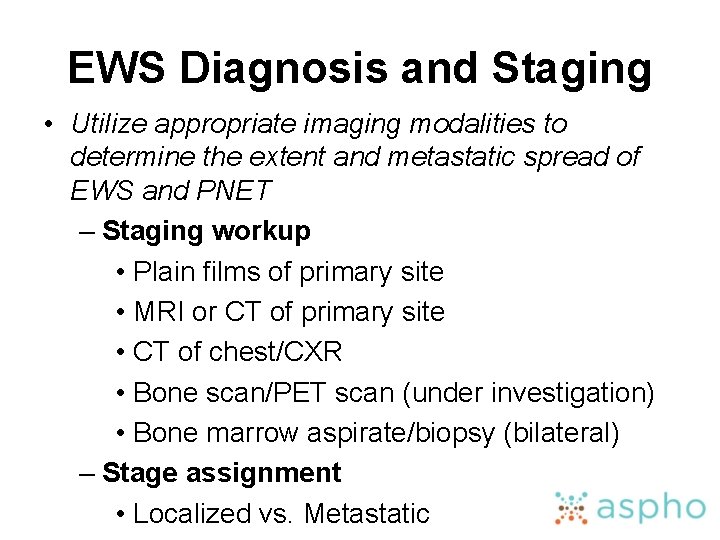 EWS Diagnosis and Staging • Utilize appropriate imaging modalities to determine the extent and