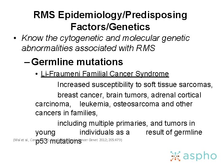 RMS Epidemiology/Predisposing Factors/Genetics • Know the cytogenetic and molecular genetic abnormalities associated with RMS
