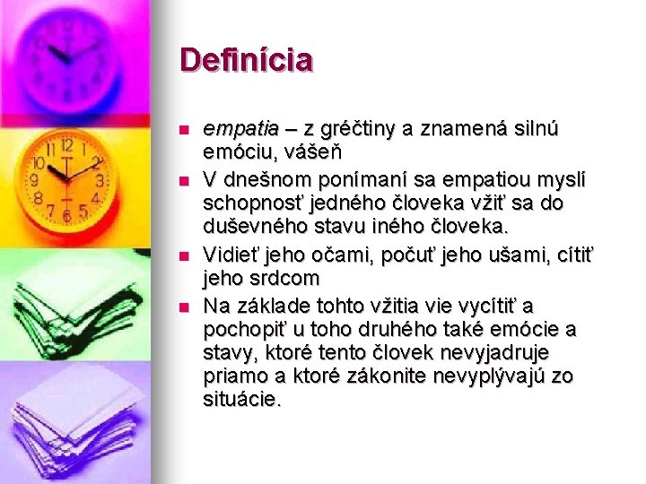 Definícia n n empatia – z gréčtiny a znamená silnú emóciu, vášeň V dnešnom