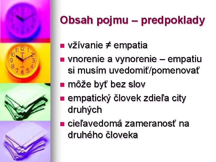 Obsah pojmu – predpoklady vžívanie ≠ empatia n vnorenie a vynorenie – empatiu si