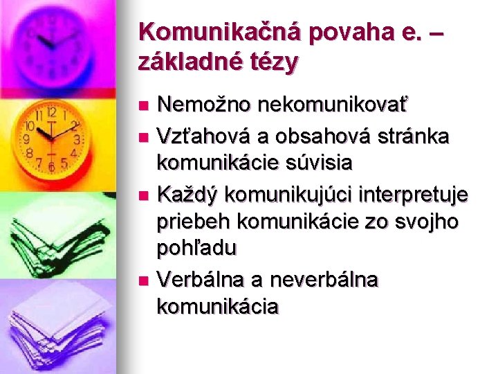 Komunikačná povaha e. – základné tézy Nemožno nekomunikovať n Vzťahová a obsahová stránka komunikácie