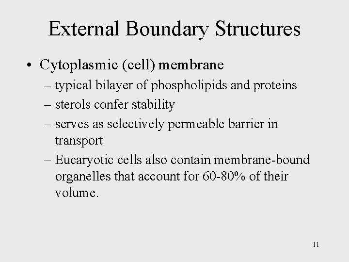 External Boundary Structures • Cytoplasmic (cell) membrane – typical bilayer of phospholipids and proteins