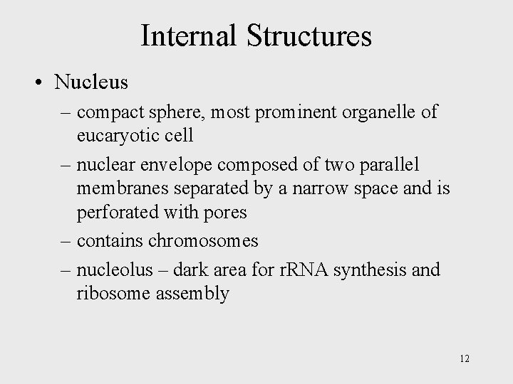 Internal Structures • Nucleus – compact sphere, most prominent organelle of eucaryotic cell –