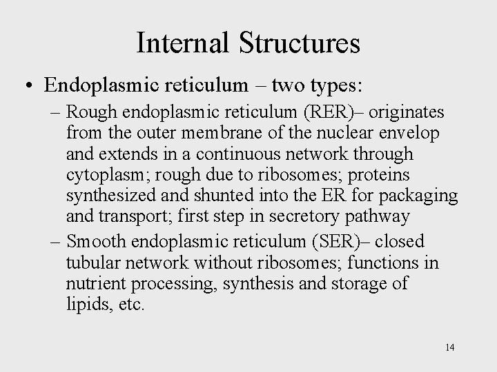 Internal Structures • Endoplasmic reticulum – two types: – Rough endoplasmic reticulum (RER)– originates