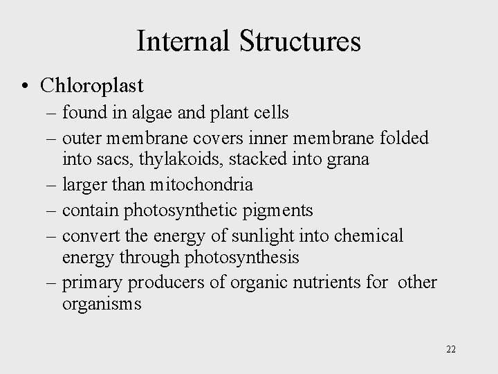Internal Structures • Chloroplast – found in algae and plant cells – outer membrane