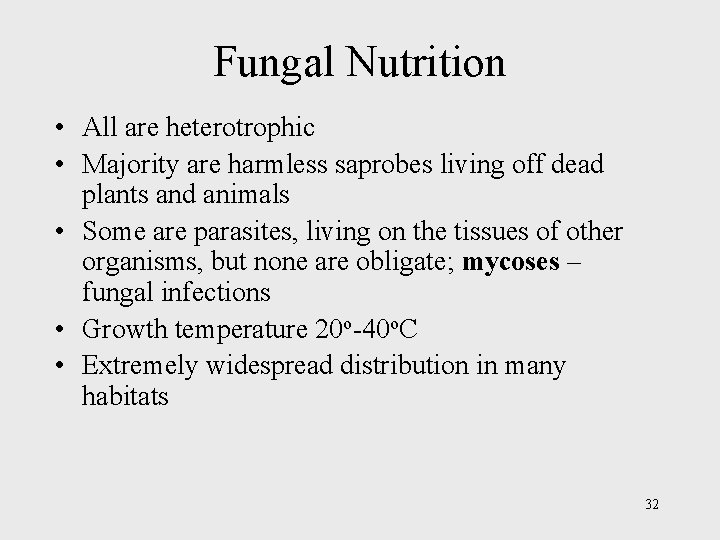 Fungal Nutrition • All are heterotrophic • Majority are harmless saprobes living off dead