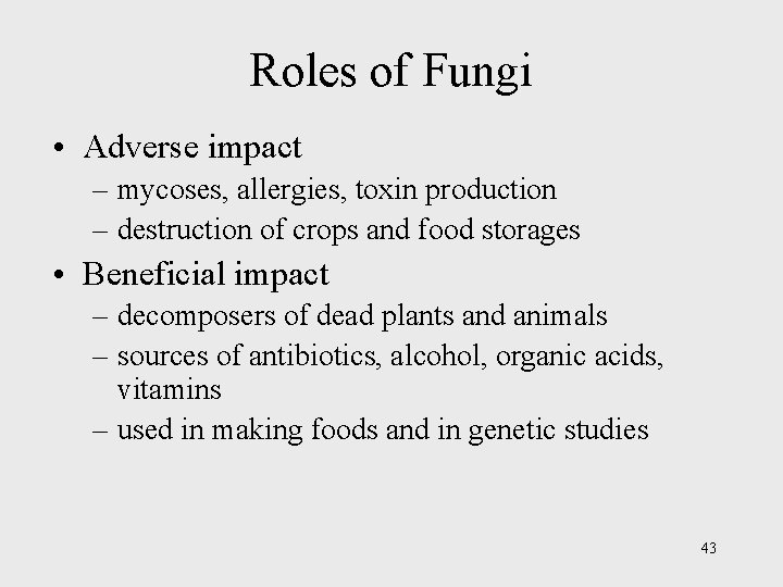 Roles of Fungi • Adverse impact – mycoses, allergies, toxin production – destruction of