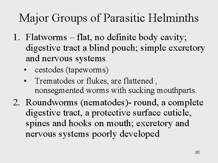 Major Groups of Parasitic Helminths 1. Flatworms – flat, no definite body cavity; digestive