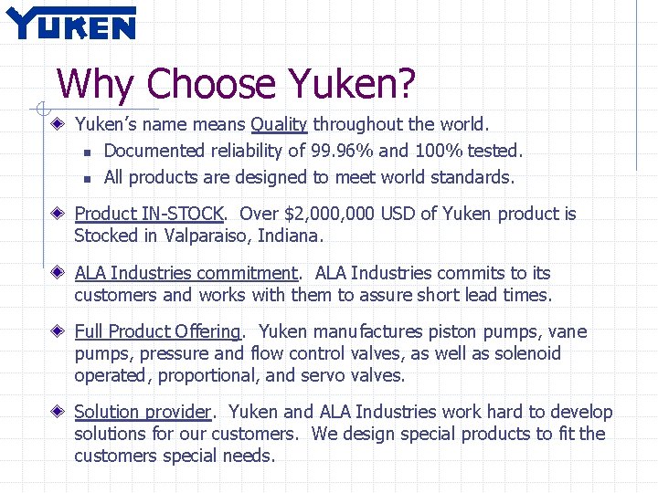 Why Choose Yuken? Yuken’s name means Quality throughout the world. n Documented reliability of