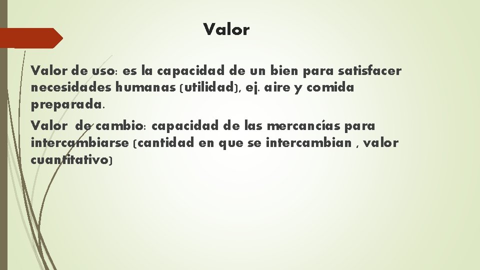 Valor de uso: es la capacidad de un bien para satisfacer necesidades humanas (utilidad),