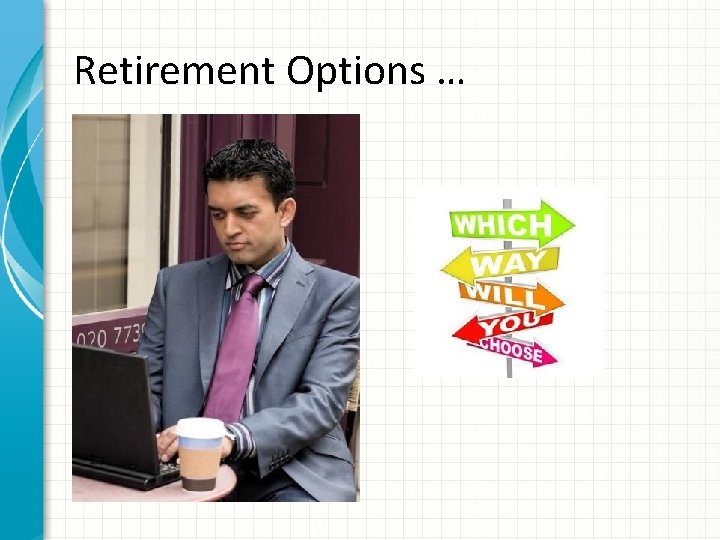 Retirement Options … 